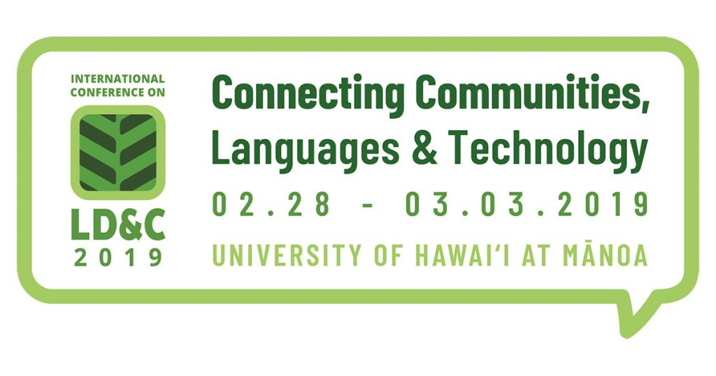 International Conference on Language Documentation & Conservation - ICLDC 6: Connecting Communities, Languages & Technology. February 28 - March 3, 2019 | Imin International Conference Center, Honolulu, HI.